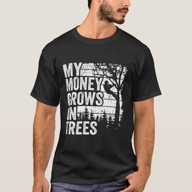 Arborist S Tree Climber My Money Grows On Trees T-Shirt (Front)