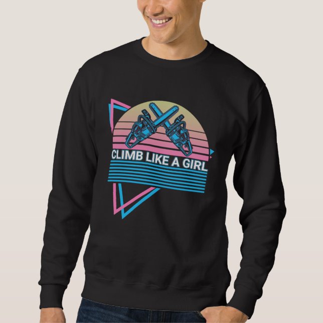 Arborist Tree Cutting Tree Climber Climb Like A Gi Sweatshirt (Front)