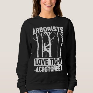 Arborists Love Tight Crotches Lumberjack Logger Tr Sweatshirt