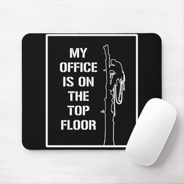 Arborists white: ‘My office is on the top floor’ Mouse Pad (With Mouse)