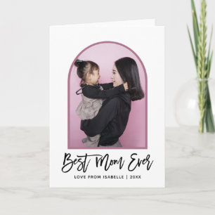 Arch Best Mom Ever Script Photo Mothers Day Card