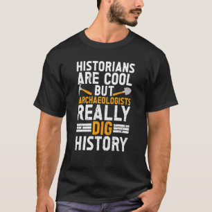 Archaeologist Archaeology  Ancient Digging Dig His T-Shirt