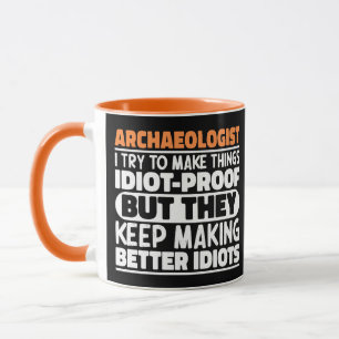 Archaeologist I Try To Make Things Idiot Funny  Mug
