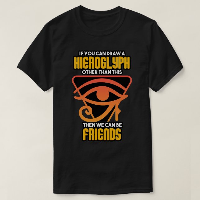 Archaeologist If You Can Draw A Hieroglyph T-Shirt (Design Front)