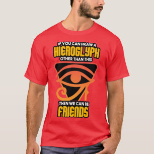 Archaeologist If You Can Draw A Hieroglyph T-Shirt