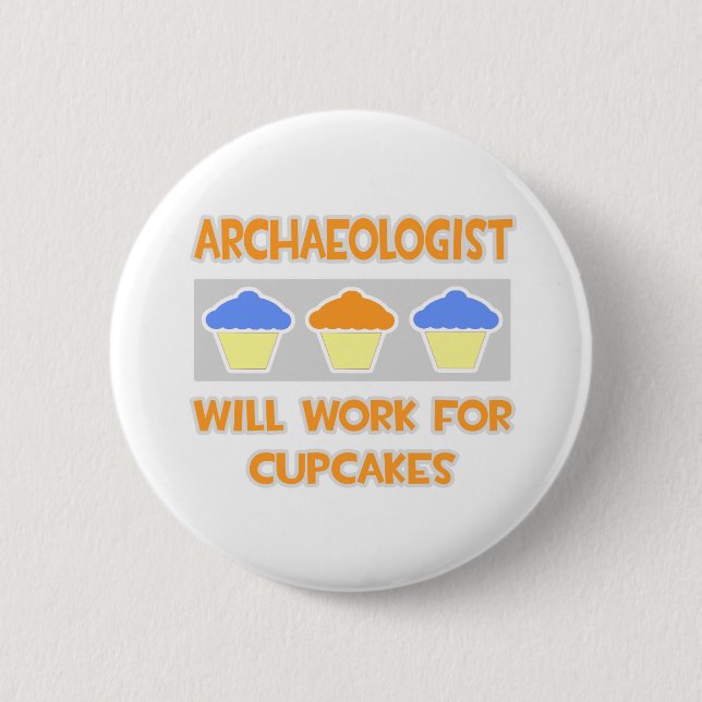 Archaeologist ... Will Work For Cupcakes 2 Inch Round Button (Front)