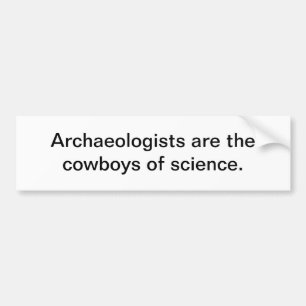 Archaeologists bumper sticker