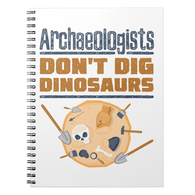 Archaeologists Don't Dig Dinosaurs Archaeology Notebook (Front)