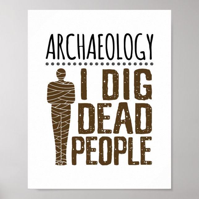 Archaeology Anthropology I Dig Dead People Mummy Poster (Front)