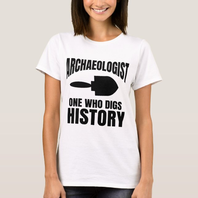 Archaeology Funny Archaeologist Saying T-Shirt (Front)