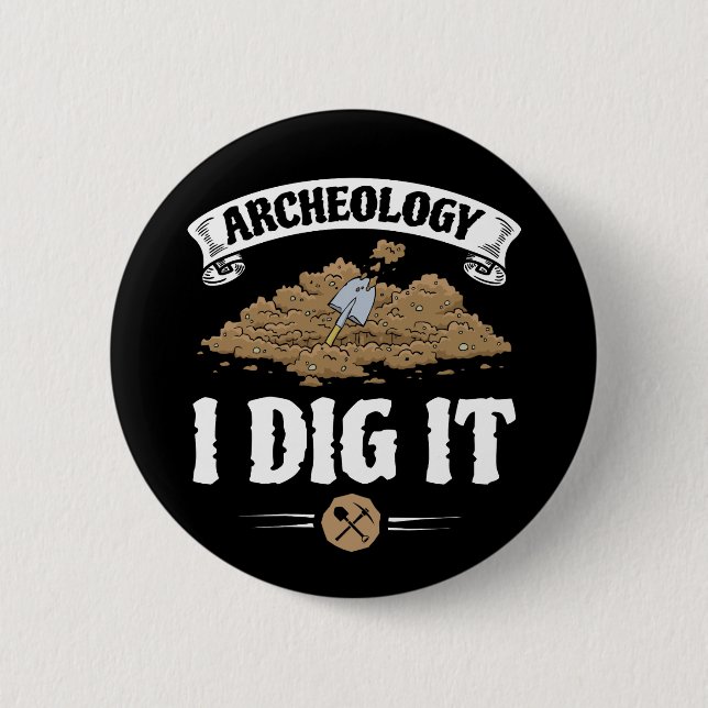 Archaeology I Dig It Funny Archaeology 2 Inch Round Button (Front)