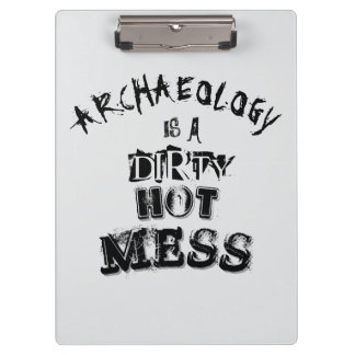 Archaeology is a dirty hot mess Pun Clipboard