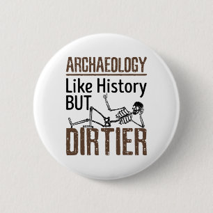 Archaeology Like History But Dirtier 2 Inch Round Button