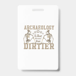 Archaeology Like History But Dirtier Badge