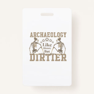Archaeology Like History But Dirtier Badge