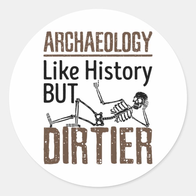 Archaeology Like History But Dirtier Classic Round Sticker (Front)