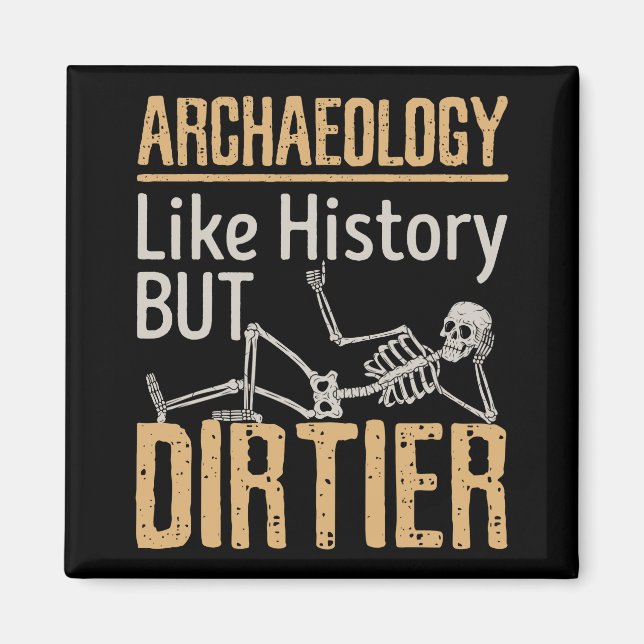 Archaeology Like History But Dirtier  Magnet (Front)