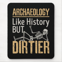 Archaeology Like History But Dirtier 
