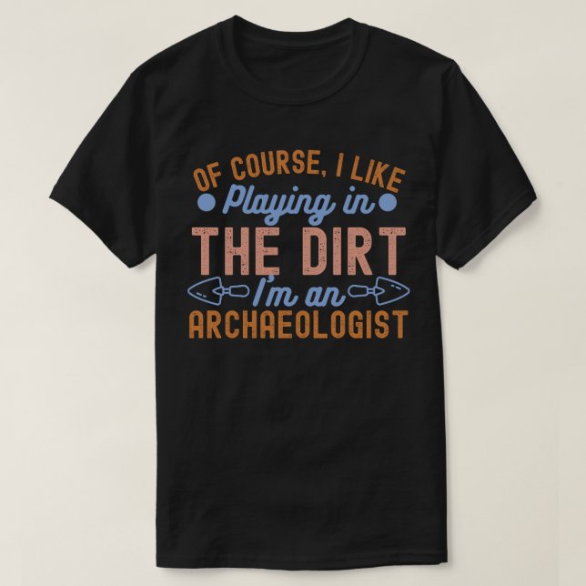 Archaeology Lover, Archaeology Quote5 T-Shirt (Design Front)