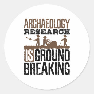Archaeology Research is Groundbreaking Classic Round Sticker