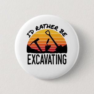 Archaeology Retro I'd Rather Be Excavating 2 Inch Round Button