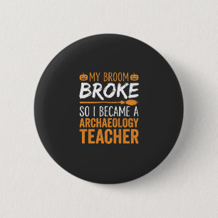 Archaeology Teacher Halloween Broom Broke 2 Inch Round Button