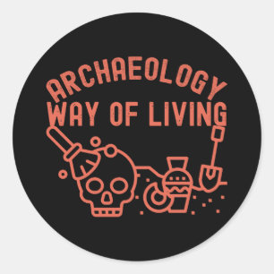 Archaeology - Way of Living, Archaeology Saying Classic Round Sticker