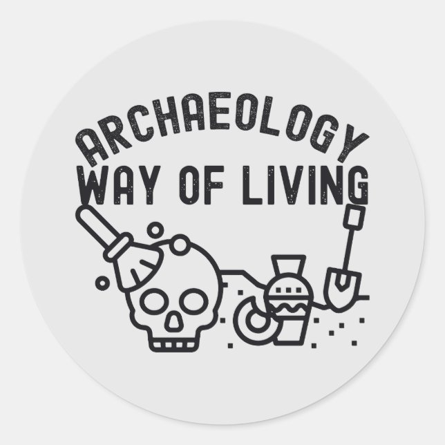 Archaeology - Way of Living,  Archaeology Saying Classic Round Sticker (Front)