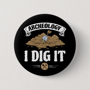 Archeology I Dig It Funny Archaeology 2 Inch Round Button