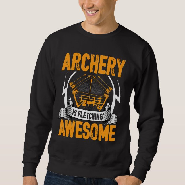 Archer   Archery Is Fletching Awesome Crossbow Sweatshirt (Front)