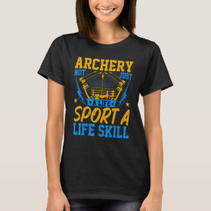 Archer Archery Not Just a Life Sport a Life Skill  T-Shirt