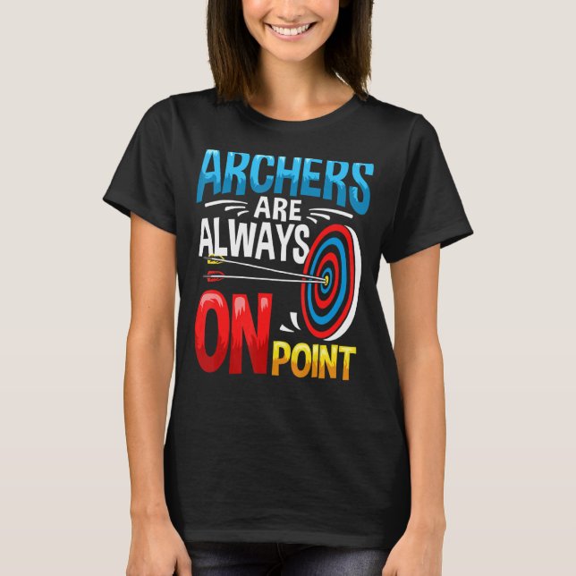 Archer Outfit Bow Arrow Game Archery Quote Arching T-Shirt (Front)