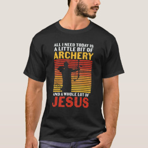 Archery Archers Archery And A Whole Bunch Of Jesu T-Shirt