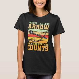 Archery Archers Forget The Last Arrow Next One Co T-Shirt