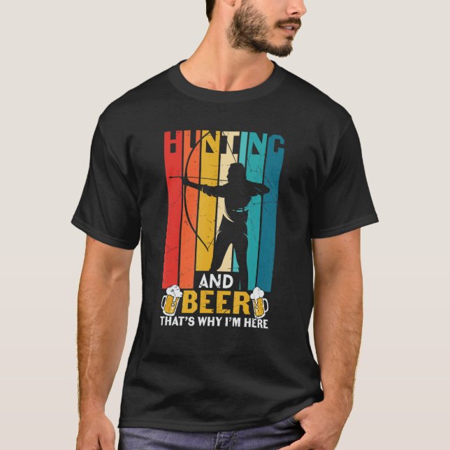 Archery Archers  Hunting And Beer That's Why I'm H T-Shirt (Front)