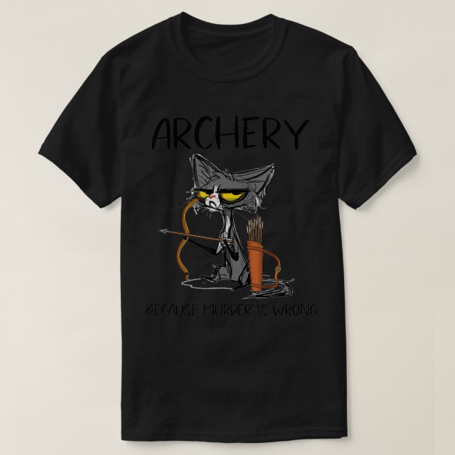 Archery because murder is wrong Funny cat archer  T-Shirt (Design Front)