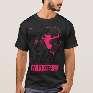 Archery Bow Archer Girl I Know I Shoot Like A Girl T-Shirt