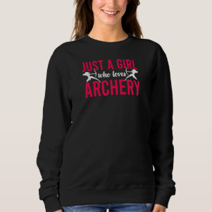Archery Bow Archer Girl Just A Girl Who Loves Arch Sweatshirt