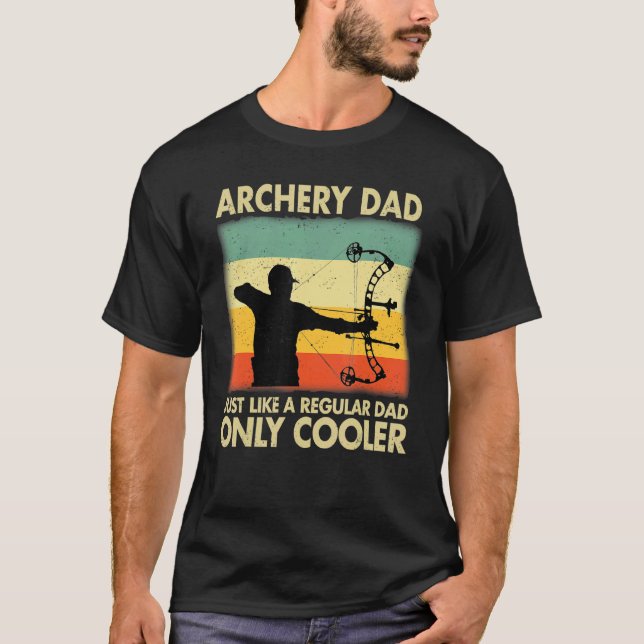 Archery Dad Just Like A Regular Dad Only Cooler Fa T-Shirt (Front)
