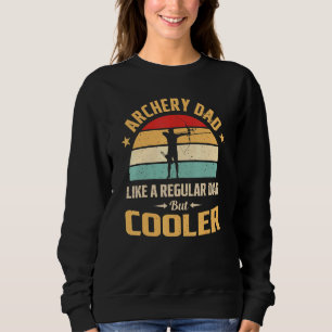 Archery Dad Like A Regular Dad But Cooler Archery Sweatshirt