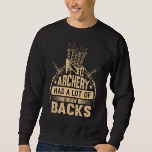 Archery Has A Lot Of Draw Backs Archery Hunting Bo Sweatshirt
