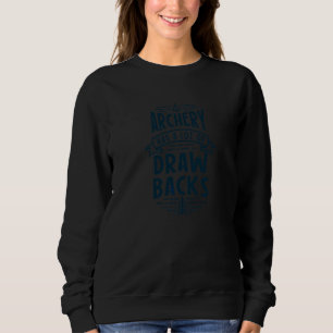 Archery Has A Lot Of Drawbacks Sweatshirt