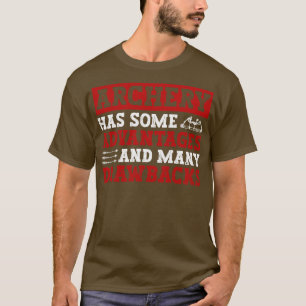 Archery Has Some Advantages And Many Drawbacks Arc T-Shirt
