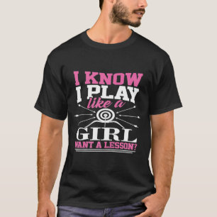Archery I Know I Play Like A Girl Try To Keep Up T-Shirt