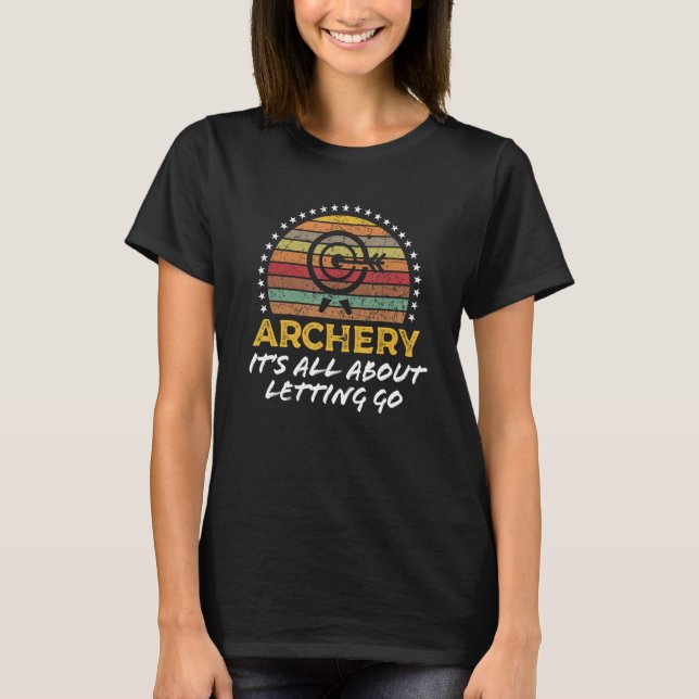Archery Is About Letting Go Archery Pun T-Shirt (Front)