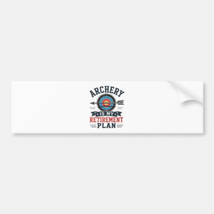 Archery Is My Retirement Plan Archer Bumper Sticker