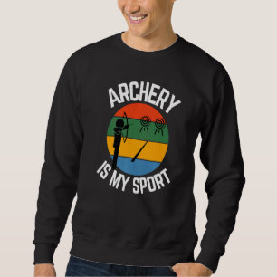 Archery Is My Sport Archery Fans Sweatshirt