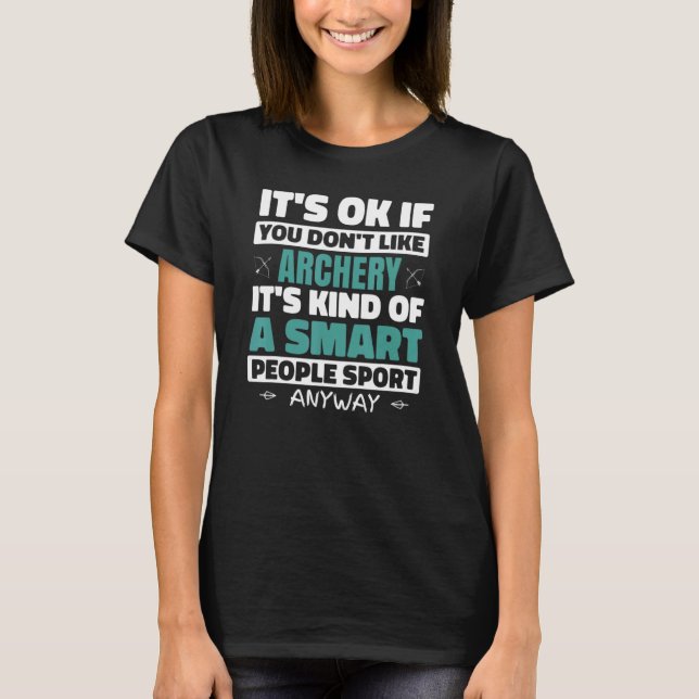 Archery Is Smart People Sport Idea For Archers T-Shirt (Front)