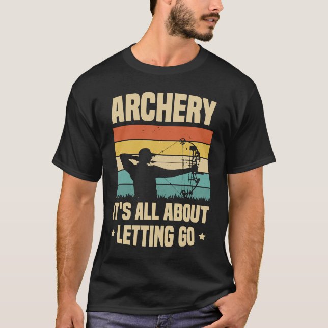 Archery It's All About Letting Go Archer Bow Arrow T-Shirt (Front)