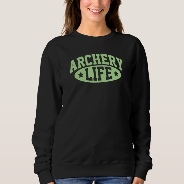 Archery Life Bow And Arrow Archer Tournament Athle Sweatshirt (Front)
